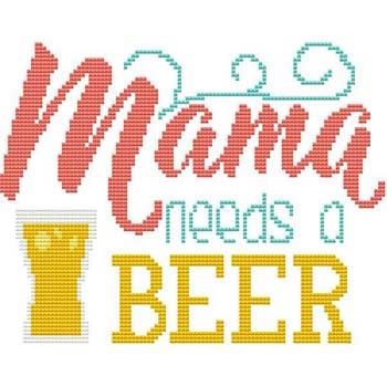 Sassy Fun Mom - Mama Needs A Beer / Cross Stitch Wonders