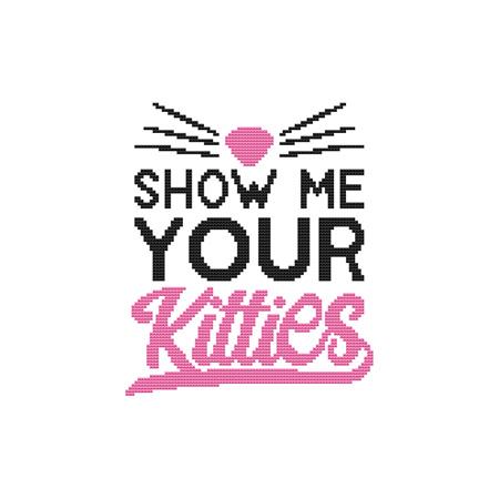 A Cat Saying - Show Me Your Kitties / Cross Stitch Wonders