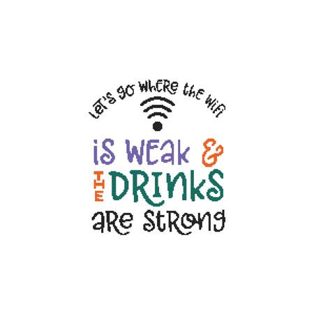 Let's Go Where The WiFi Is Weak and The Drinks Are Strong / Cross Stitch Wonders