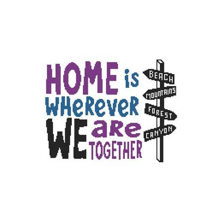 Home Is Wherever We Are Together / Cross Stitch Wonders