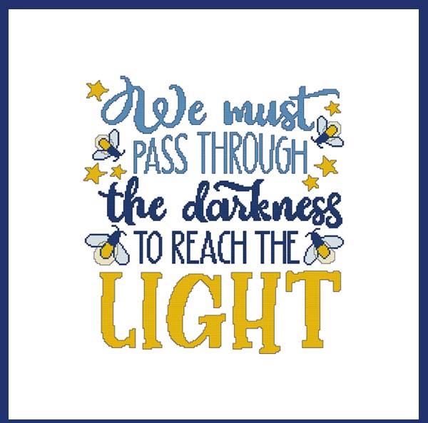 We Must Pass Through The Darkness To Reach The Light / Cross Stitch Wonders