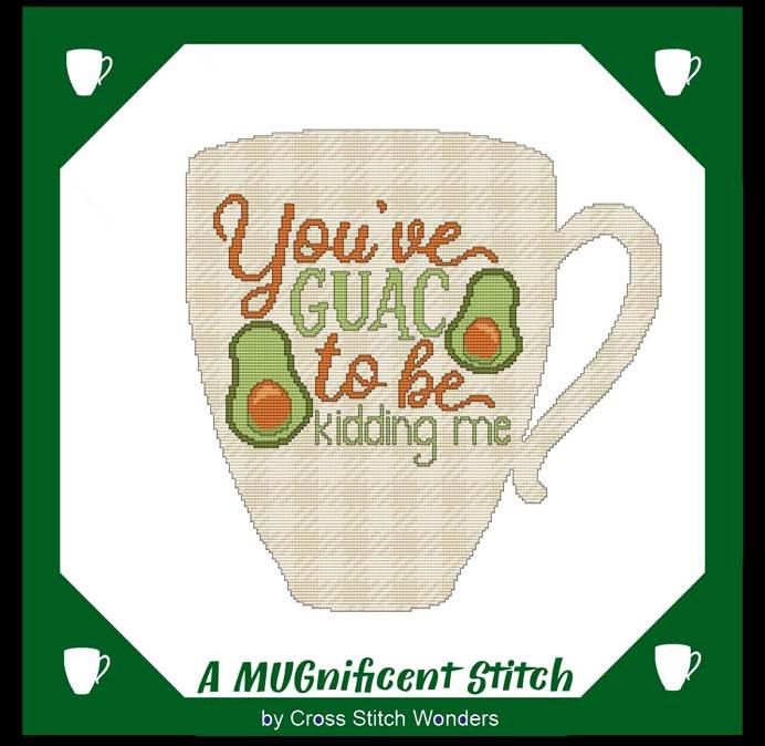 A MUGnificent Stitch - YOU'VE GUAC TO BE KIDDING ME / Cross Stitch Wonders