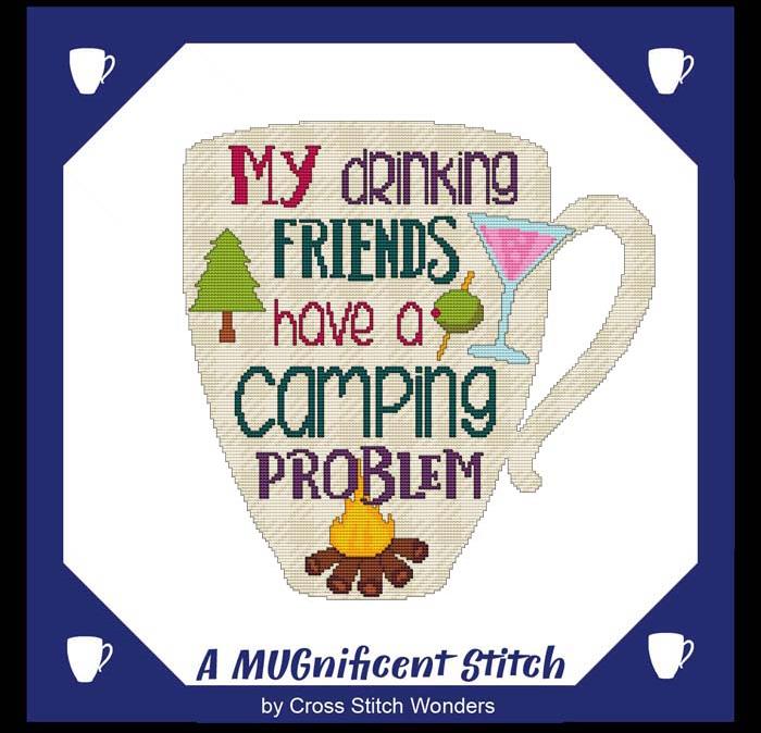 A MUGnificent Stitch - MY DRINKING FRIENDS HAVE A CAMPING PROBLEM 2 / Cross Stitch Wonders