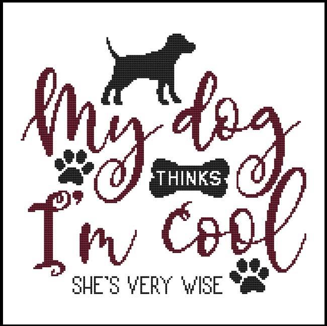 A Dog Saying - My Dog Thinks I'm Cool / Cross Stitch Wonders