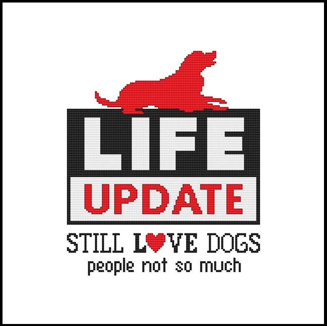 Life Update Still Love Dogs People Not So Much / Cross Stitch Wonders