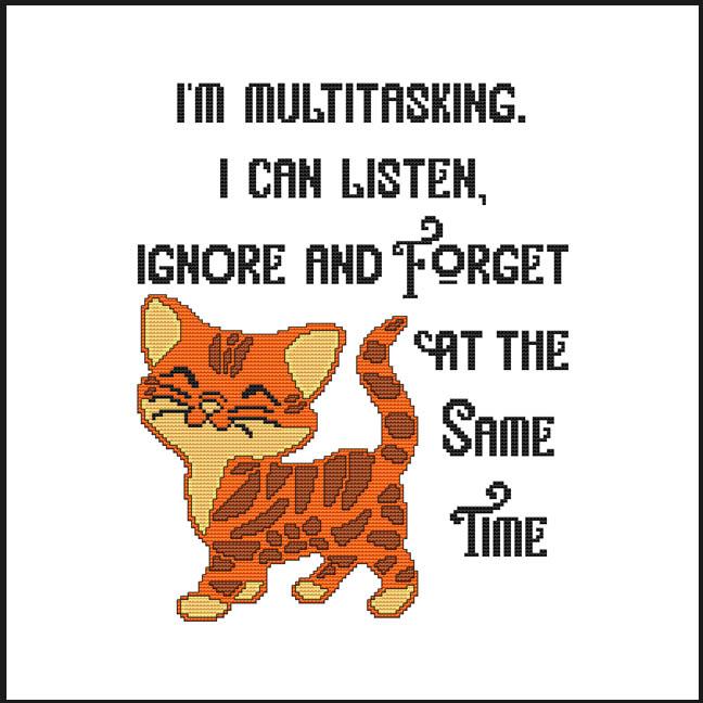 I'm Multitasking. I Can Listen, Ignore and Forget at the Same Time / Cross Stitch Wonders