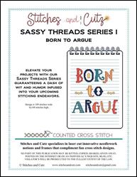 Sassy Threads Series I - Born To Argue / Stitches and Cutz