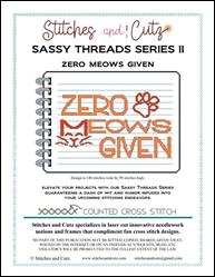 Sassy Threads Series II - Zero Meows Given / Stitches and Cutz